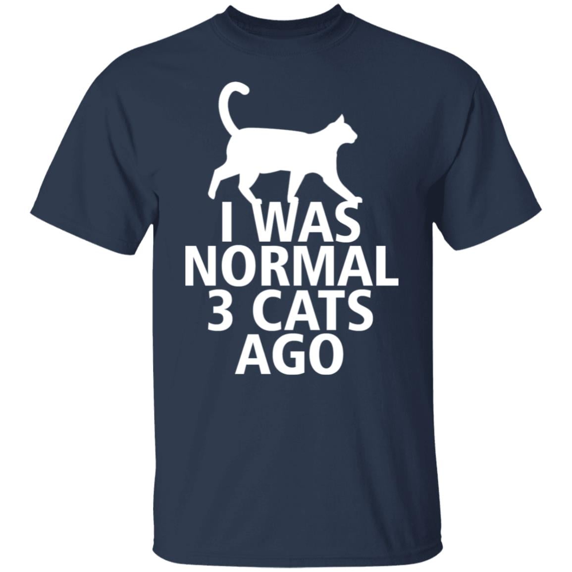 i was normal 3 cats ago t shirt